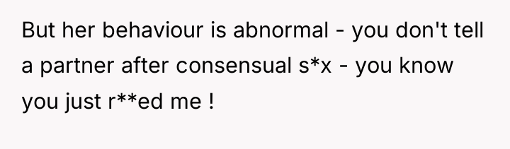 But her behaviour is abnormal - you don't tell a...