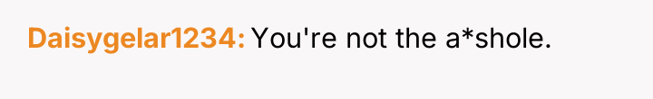 Daisygelar1234 You're not the a*shole.