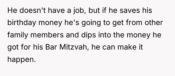 He doesn't have a job, but if he saves his...