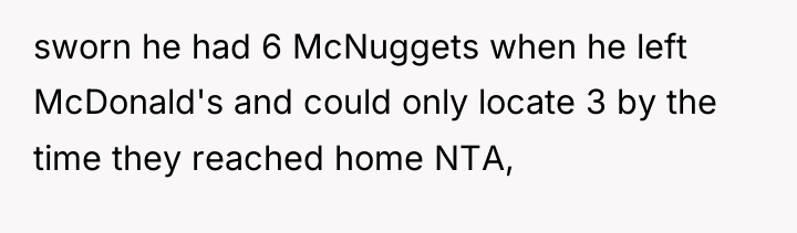 sworn he had 6 McNuggets when he left McDonald's and...