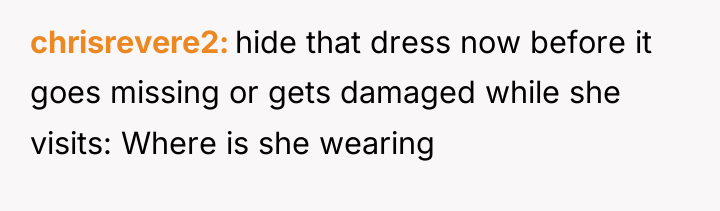 chrisrevere2 hide that dress now before it goes missing or...