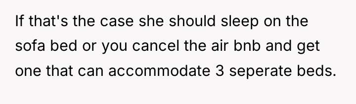 If that's the case she should sleep on the sofa...