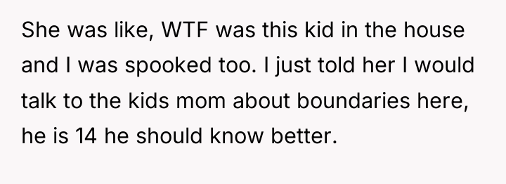 She was like, WTF was this kid in the house...