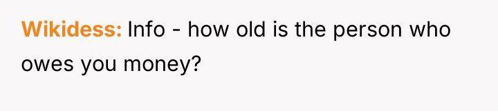 Wikidess Info - how old is the person who owes...