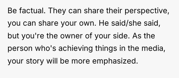 Be factual. They can share their perspective, you can share...