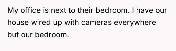 My office is next to their bedroom. I have our...