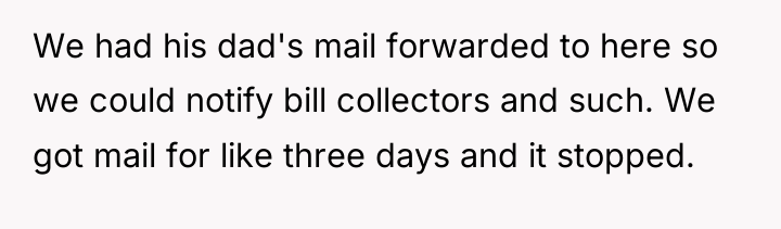 We had his dad's mail forwarded to here so we...