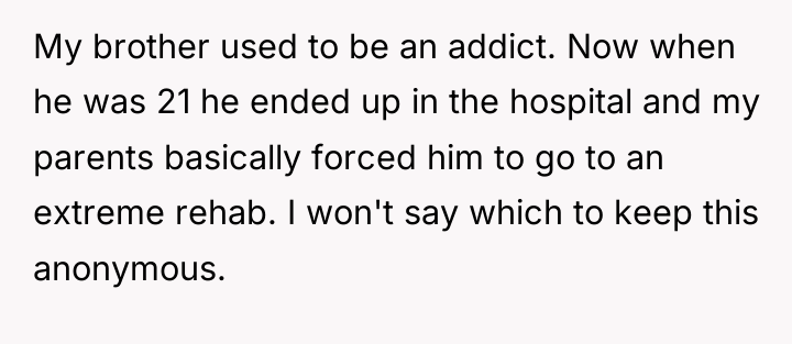 My brother used to be an addict. Now when he...