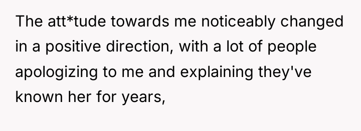 The att*tude towards me noticeably changed in a positive direction,...