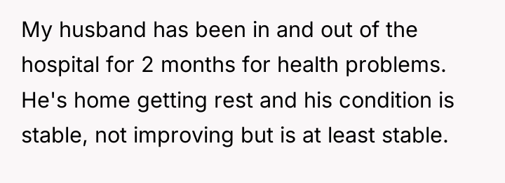My husband has been in and out of the hospital...