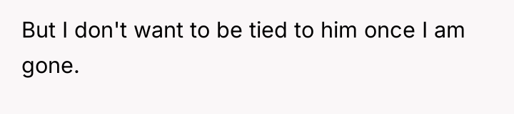 But I don't want to be tied to him once...