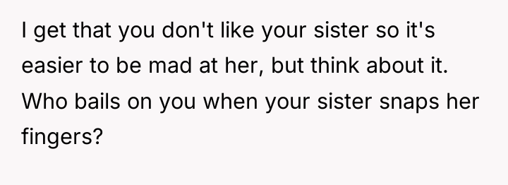 I get that you don't like your sister so it's...