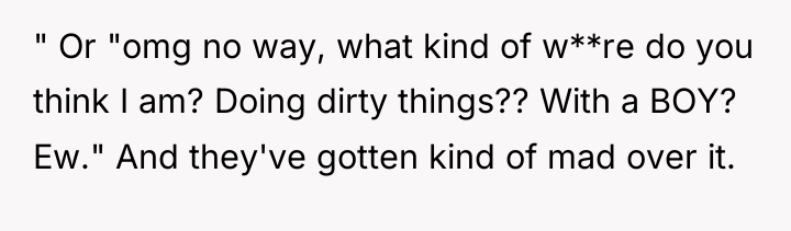 " Or "omg no way, what kind of w**re do...