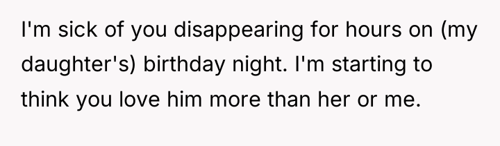 I'm sick of you disappearing for hours on (my daughter's)...