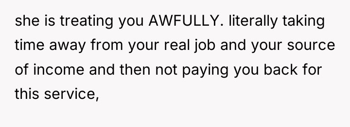 she is treating you AWFULLY. literally taking time away from...