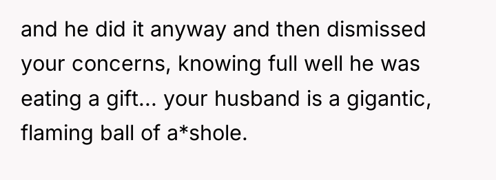 and he did it anyway and then dismissed your concerns,...