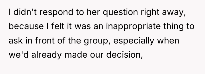 I didn't respond to her question right away, because I...
