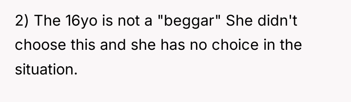 2) The 16yo is not a "beggar" She didn't choose...
