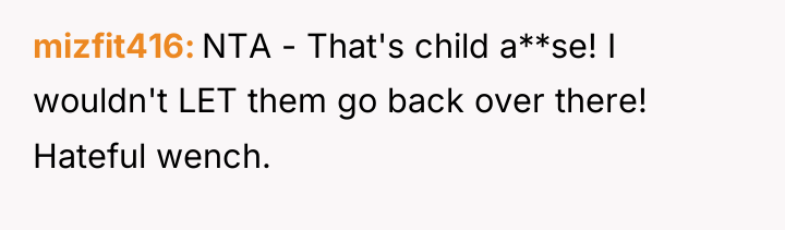 mizfit416 NTA - That's child a**se! I wouldn't LET them...