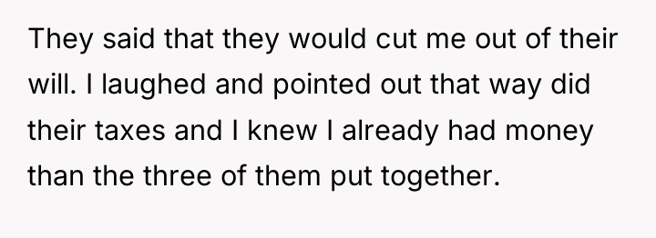 They said that they would cut me out of their...