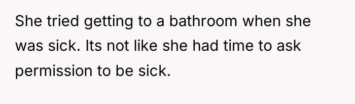 She tried getting to a bathroom when she was sick....