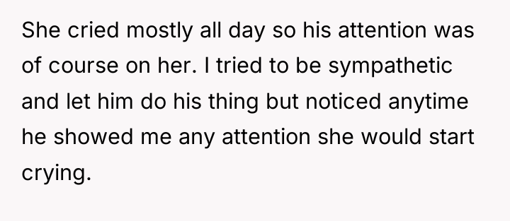She cried mostly all day so his attention was of...