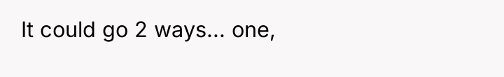 It could go 2 ways... one,