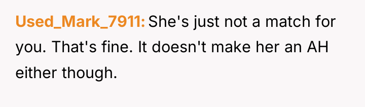 Used_Mark_7911 She's just not a match for you. That's fine....