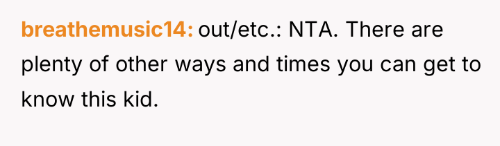 breathemusic14 out/etc.: NTA. There are plenty of other ways and...