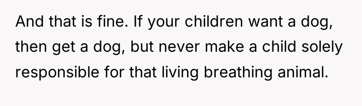 And that is fine. If your children want a dog,...