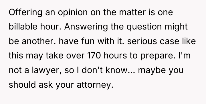 Offering an opinion on the matter is one billable hour....