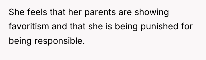 She feels that her parents are showing favoritism and that...