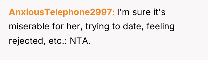 AnxiousTelephone2997 I'm sure it's miserable for her, trying to date,...
