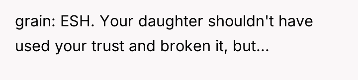 grain: ESH. Your daughter shouldn't have used your trust and...