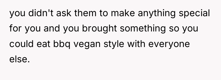 you didn't ask them to make anything special for you...