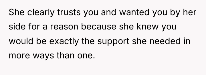 She clearly trusts you and wanted you by her side...