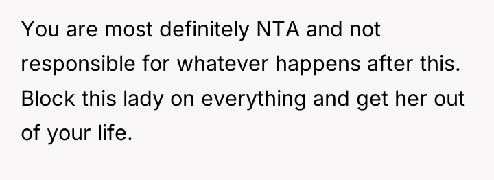 You are most definitely NTA and not responsible for whatever...