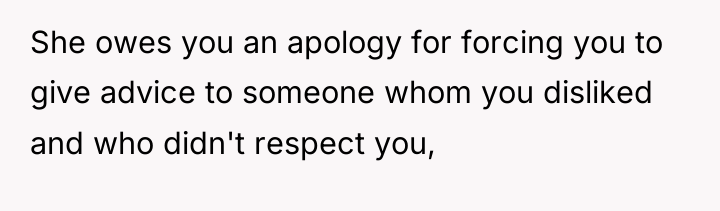 She owes you an apology for forcing you to give...