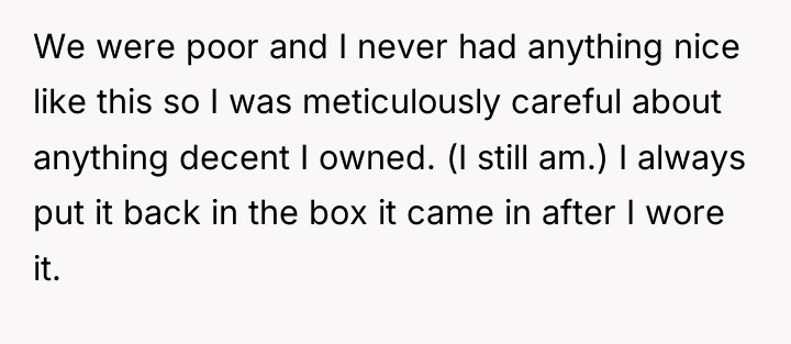 We were poor and I never had anything nice like...