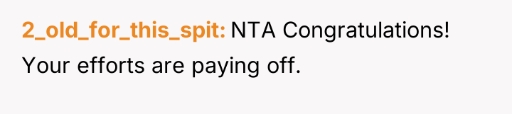 2_old_for_this_spit NTA Congratulations! Your efforts are paying off.