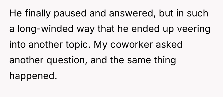 He finally paused and answered, but in such a long-winded...