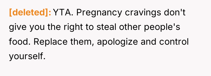 [deleted] YTA. Pregnancy cravings don't give you the right to...