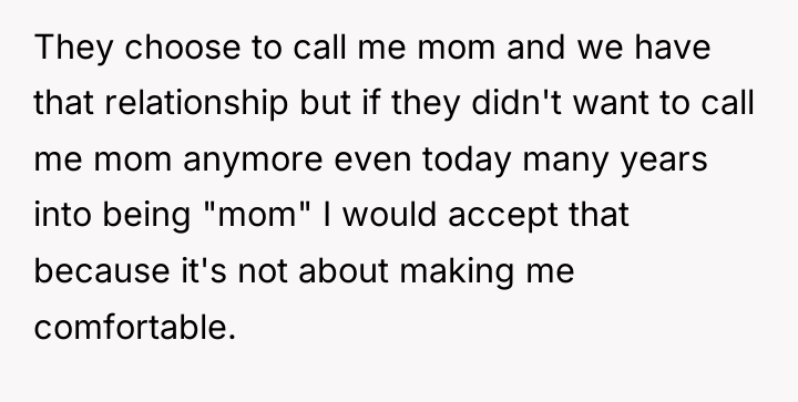 They choose to call me mom and we have that...