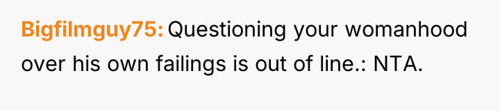 Bigfilmguy75 Questioning your womanhood over his own failings is out...