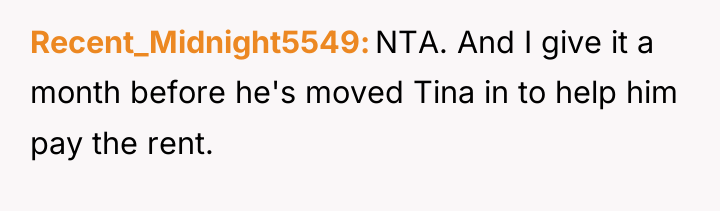 Recent_Midnight5549 NTA. And I give it a month before he's...