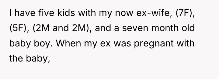 I have five kids with my now ex-wife, (7F), (5F),...