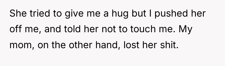 She tried to give me a hug but I pushed...