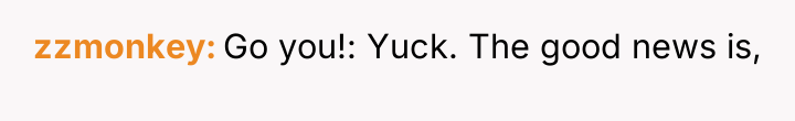 zzmonkey Go you!: Yuck. The good news is,