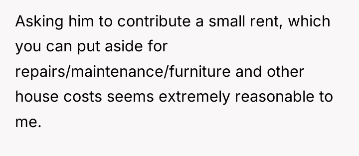 Asking him to contribute a small rent, which you can...