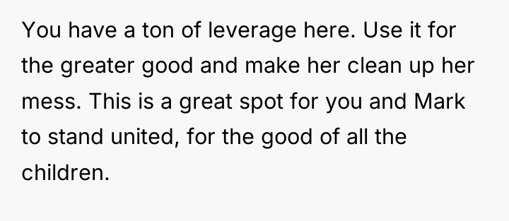 You have a ton of leverage here. Use it for...